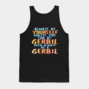 Always be a gerbil Tank Top